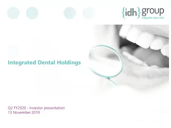 Integrated Dental Holdings  Q2 FY2020 - Investor presentation  13 November 2019  DISCLAIMER  THIS