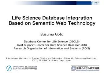 Life Science Database Integration  Based on Semantic Web Technology  Susumu Goto  Database Center