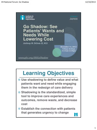 Learning Objectives  Use shadowing to define value and what  patients want and need while engaging