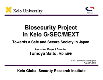 Biosecurity Project  Biosecurity Project  in Keio G-  -SEC/MEXT  SEC/MEXT  in Keio G  Towards a