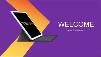 WELCOME  TSplus Presentation  Who are We?  10 Years  Of experience in  Remote  Desktop solutions