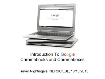Introduction To Google  Chromebooks and Chromeboxes  Trever Nightingale, NERSC/LBL, 10/10/2013