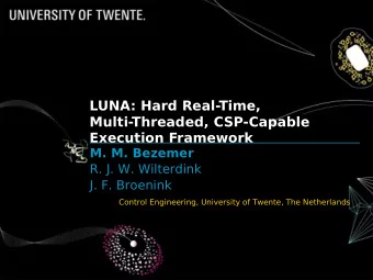 LUNA: Hard Real-Time,  Multi-Threaded, CSP-Capable  Execution Framework  M. M. Bezemer  R. J. W.