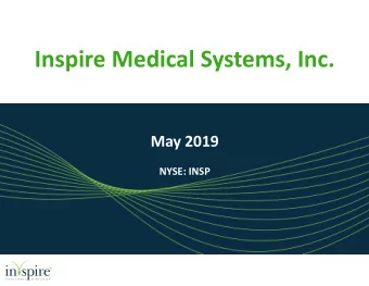 Inspire Medical Systems, Inc.  s  May 2019  NYSE: INSP  Disclaimer  This presentation contains