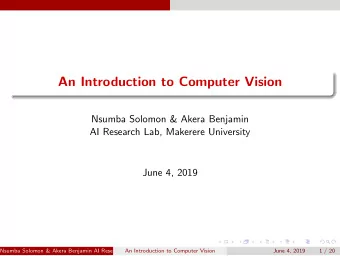 An Introduction to Computer Vision  Nsumba Solomon &amp; Akera Benjamin  AI Research Lab, Makerere