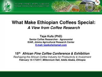 What Make Ethiopian Coffees Special: A View from Coffee Research  Taye Kufa (PhD)  Senior Coffee