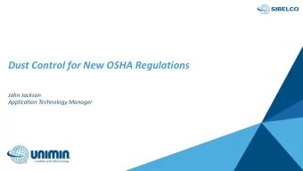 Dust Control for New OSHA Regulations  John Jackson  Application Technology Manager  What is