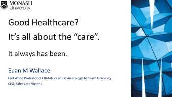 Good Healthcare?  Its all about the care.  It always has been.  Euan M Wallace  Carl Wood