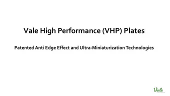 Vale High Performance (VHP) Plates  Patented Anti Edge Effect and Ultra-Miniaturization