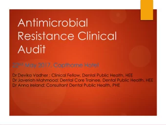 Antimicrobial  Resistance Clinical  Audit 22 nd May 2017, Copthorne Hotel  Dr Devika Vadher :