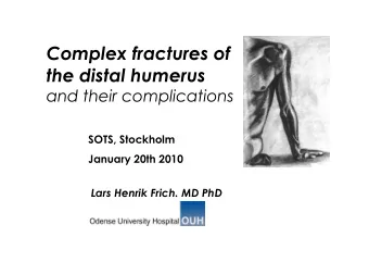 Complex fractures of  the distal humerus  and their complications  SOTS, Stockholm January 20th