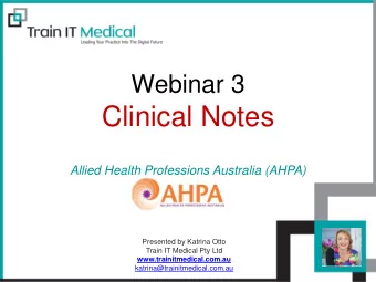 Clinical Notes  Allied Health Professions Australia (AHPA)  Presented by Katrina Otto  Train IT