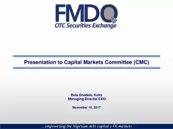 Presentation to Capital Markets Committee (CMC)  Bola Onadele. Koko  Managing Director/CEO