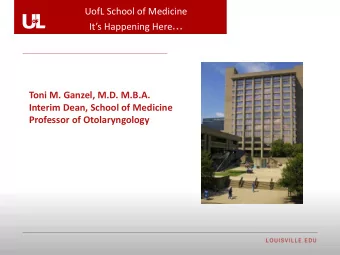 Its Happening Here  Toni M. Ganzel, M.D. M.B.A.  Interim Dean, School of Medicine  Professor of