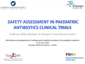 ANTIBIOTICS CLINICAL TRIALS Professor Mike Sharland , St Georges University of London  Workshop