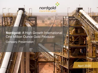 Nordgold: A High Growth International  One Million Ounce Gold Producer  Company Presentation  April
