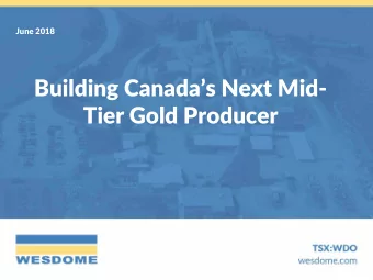 Building Canadas Next Mid-  Tier Gold Producer  Cautionary Statements  Forward-Looking