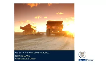 Q2 2013: Survival at US$1,300/oz  NICK HOLLAND  Chief Executive Officer  Forward looking statements