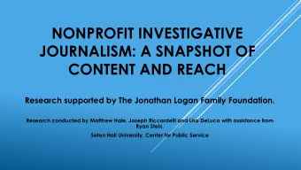 NONPROFIT INVESTIGATIVE  JOURNALISM: A SNAPSHOT OF  CONTENT AND REACH  Research supported by The
