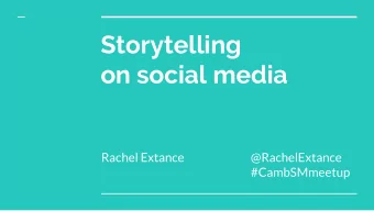 Storytelling  on social media  Rachel Extance  @RachelExtance  #CambSMmeetup  What is a story?