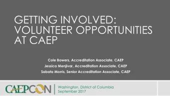 GETTING INVOLVED:  VOLUNTEER OPPORTUNITIES  AT CAEP  Cole Bowers, Accreditation Associate, CAEP
