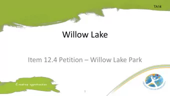 Willow Lake Item 12.4 Petition  Willow Lake Park  1  TA15  Petition  The Willow Tree Drive