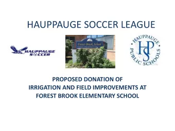 HAUPPAUGE SOCCER LEAGUE PROPOSED DONATION OF  IRRIGATION AND FIELD IMPROVEMENTS AT FOREST BROOK