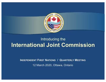 International Joint Commission I NDEPENDENT F IRST N ATIONS /  Q UARTERLY M EETING  12 March 2020,