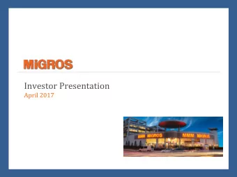Investor Presentation  April 2017  Disclaimer Migros Ticaret A.. (the Company) has prepared