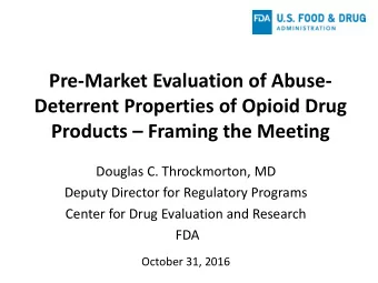 Pre-Market Evaluation of Abuse-  Deterrent Properties of Opioid Drug  Products  Framing the