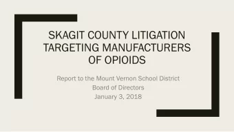 TARGETING MANUFACTURERS  OF OPIOIDS  Report to the Mount Vernon School District  Board of Directors