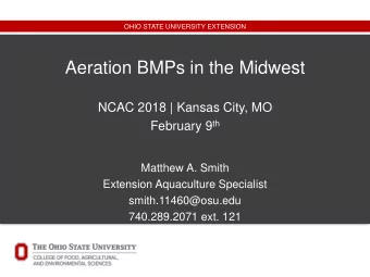 Aeration BMPs in the Midwest  NCAC 2018 | Kansas City, MO February 9 th  Matthew A. Smith