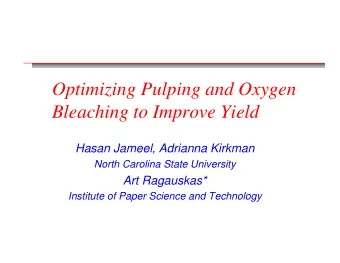 Optimizing Pulping and Oxygen  Bleaching to Improve Yield  Hasan Jameel, Adrianna Kirkman  North