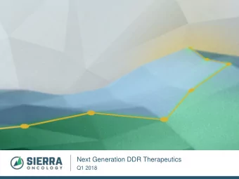 Next Generation DDR Therapeutics  Q1 2018  Safe Harbor Statement  Except for statements of