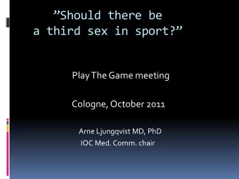 Should there be a third sex in sport?  Play The Game meeting  Cologne, October 2011  Arne