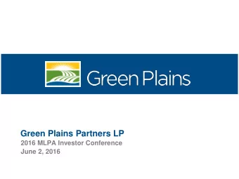Green Plains Partners LP  2016 MLPA Investor Conference  June 2, 2016  Todd Becker  President &amp;