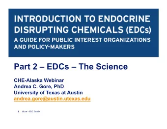 Part 2  EDCs  The Science  CHE-Alaska Webinar  Andrea C. Gore, PhD  University of Texas at