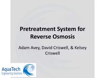 Pretreatment System for  Reverse Osmosis  Adam Avey, David Criswell, &amp; Kelsey  Criswell