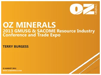 OZ MINERALS  2013 GMUSG &amp; SACOME Resource Industry  Conference and Trade Expo  TERRY BURGESS