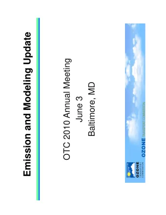 Emission and Modeling Update  p  OTC 2010 Annual Meeting  g  Baltimore MD  Baltimore, MD  June 3