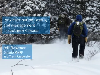 Lynx distribution, status,  and management  in southern Canada Jeff Bowman  Ontario MNRF  and Trent