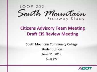 Citizens Advisory Team Meeting Draft EIS Review Meeting South Mountain Community College Student