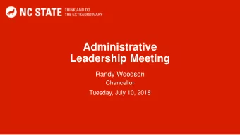 Administrative  Leadership Meeting  Randy Woodson  Chancellor  Tuesday, July 10, 2018  Upcoming