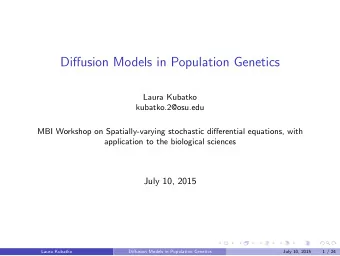Diffusion Models in Population Genetics  Laura Kubatko  kubatko.2@osu.edu  MBI Workshop on