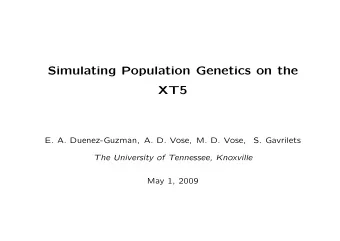 Simulating Population Genetics on the  XT5  E. A. Duenez-Guzman, A. D. Vose, M. D. Vose,  S.