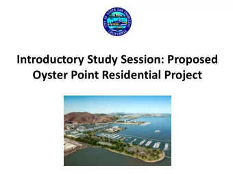 Introductory Study Session: Proposed  Oyster Point Residential Project  Original Development