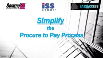 Si  Simplif  mplify  th  the  Pr  Procu  ocure  re to  to Pay Pr  Proce  ocess  ss  October 9, 2017