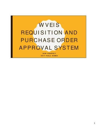 W VEI S  REQUI SI TI ON AND  PURCHASE ORDER  APPROVAL SYSTEM  K I M  H A RV E Y  2 0 1 7  FA L L  A