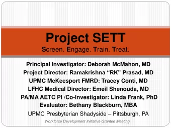 Project SETT S creen. E ngage. T rain. T reat.  Principal Investigator: Deborah McMahon, MD Project