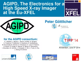 AGIPD, The Electronics for a  High Speed X-ray Imager  at the Eu-XFEL  Peter Gttlicher  for the